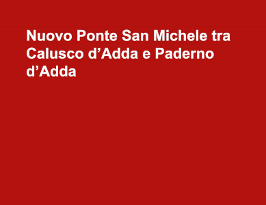 Nuovo Ponte San Michele tra Calusco d’Adda e Paderno d’Adda